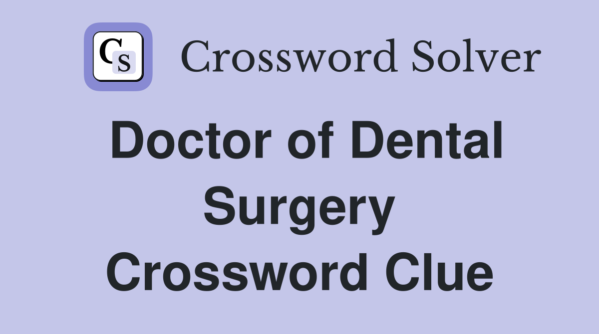 Doctor of Dental Surgery Crossword Clue