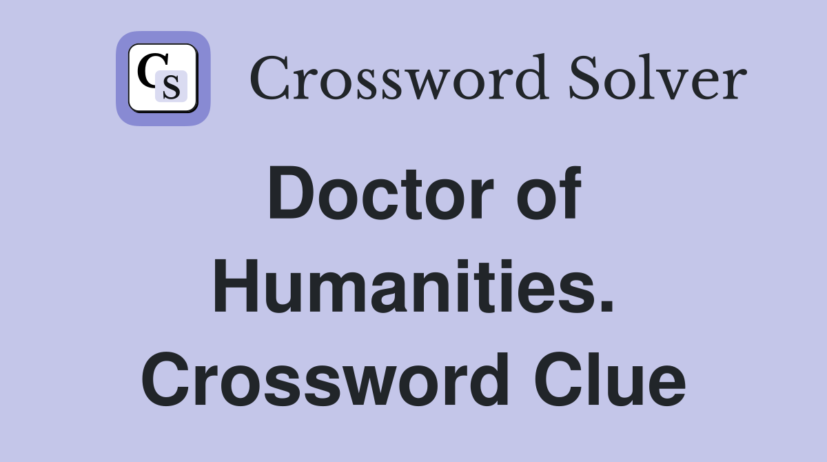 Doctor of Humanities. Crossword Clue