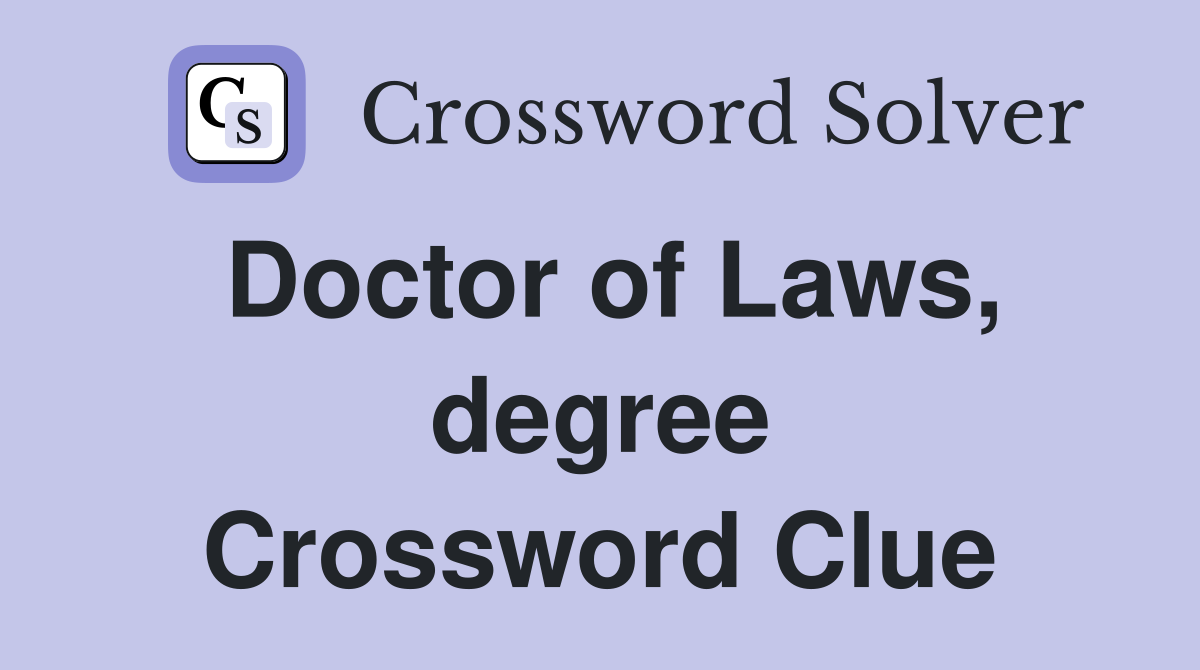 Doctor of Laws, degree Crossword Clue
