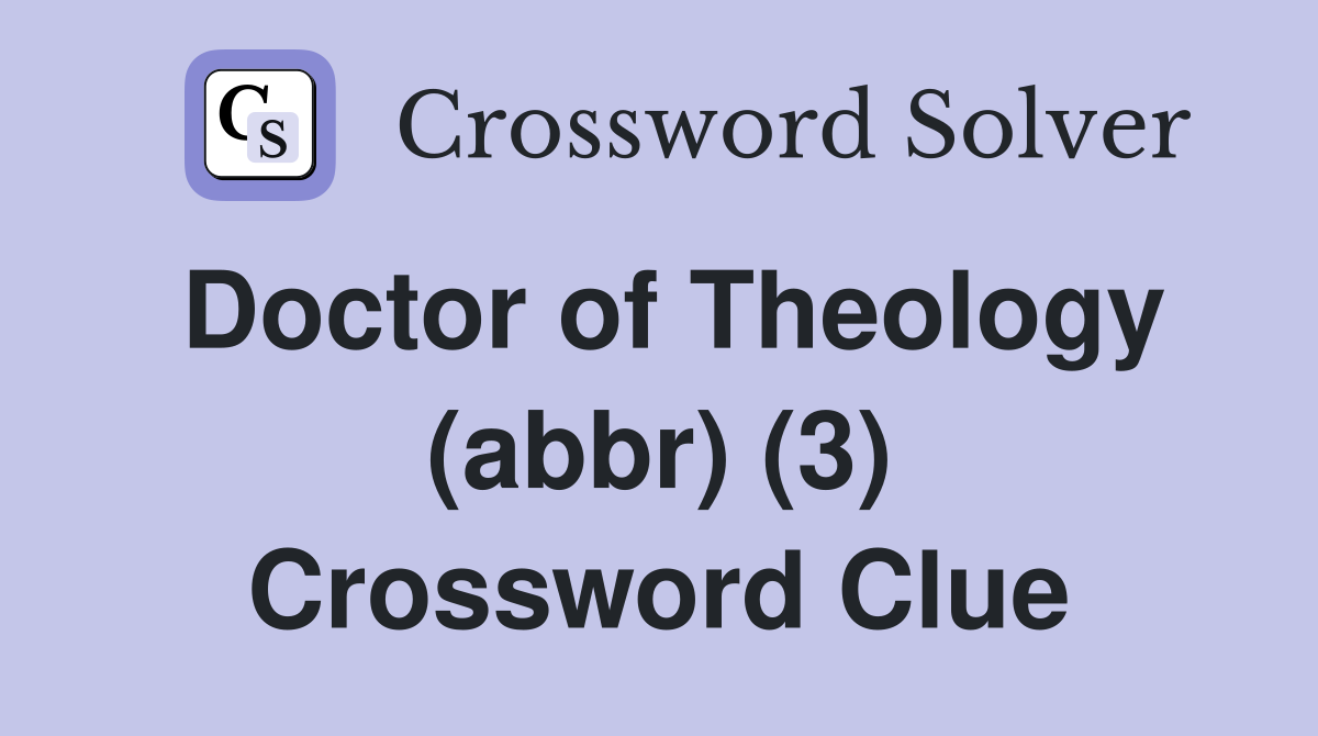 Doctor of Theology (abbr) (3) Crossword Clue