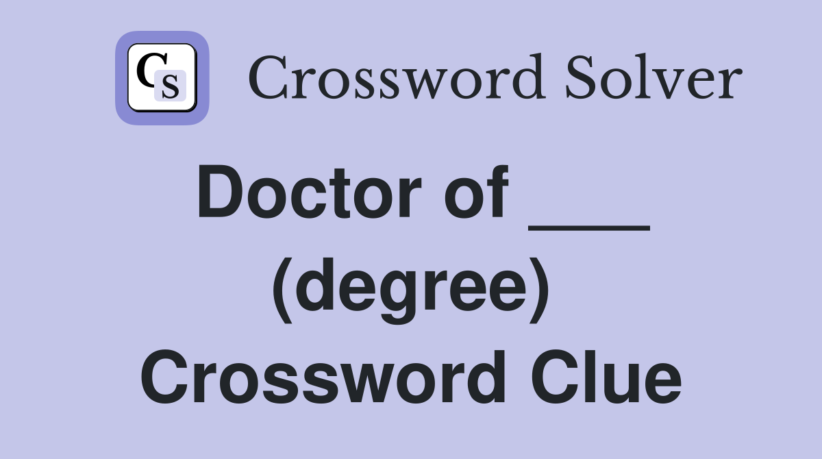 Doctor of ___ (degree) Crossword Clue