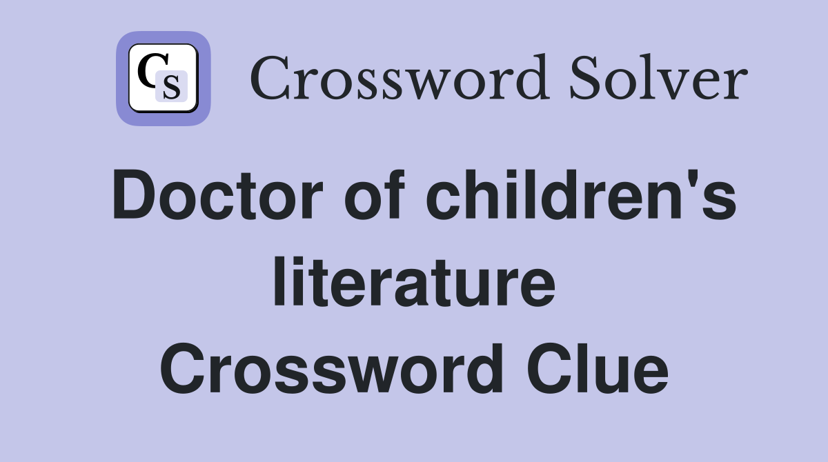 Doctor of children's literature Crossword Clue