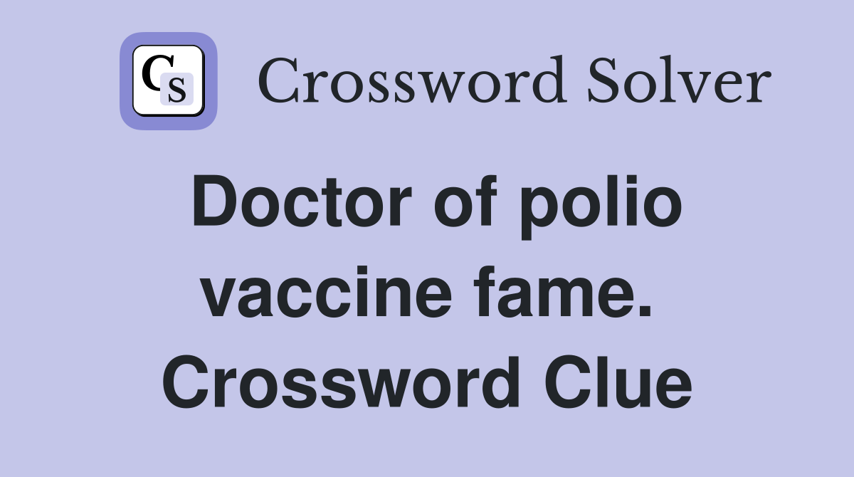 Doctor of polio vaccine fame. Crossword Clue