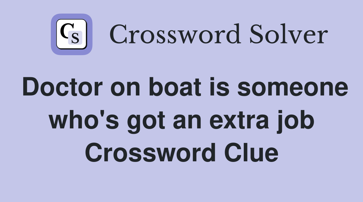 Doctor on boat is someone who's got an extra job Crossword Clue