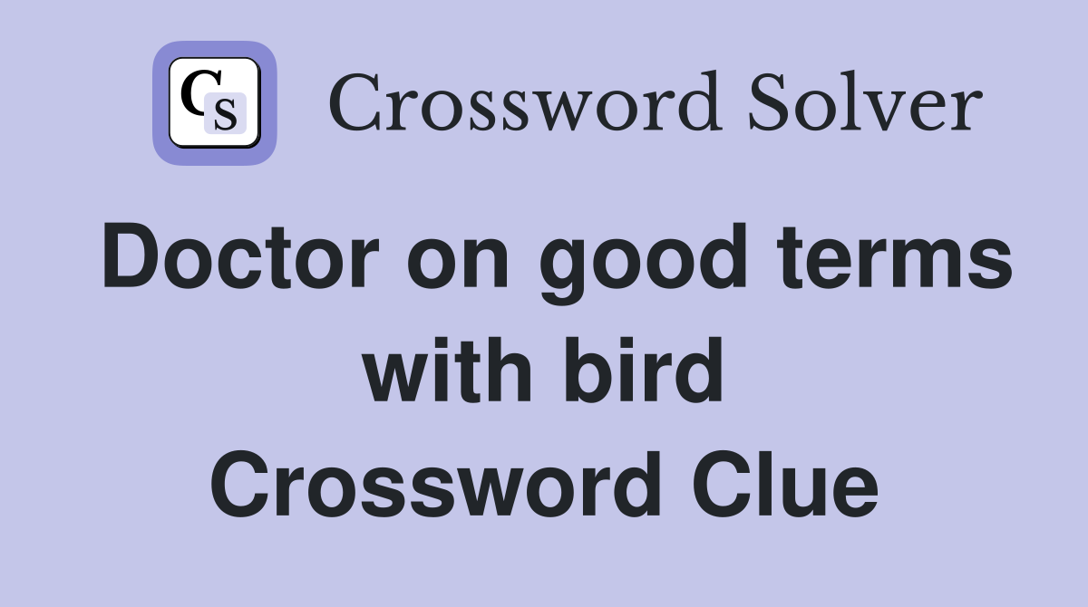 Doctor on good terms with bird Crossword Clue