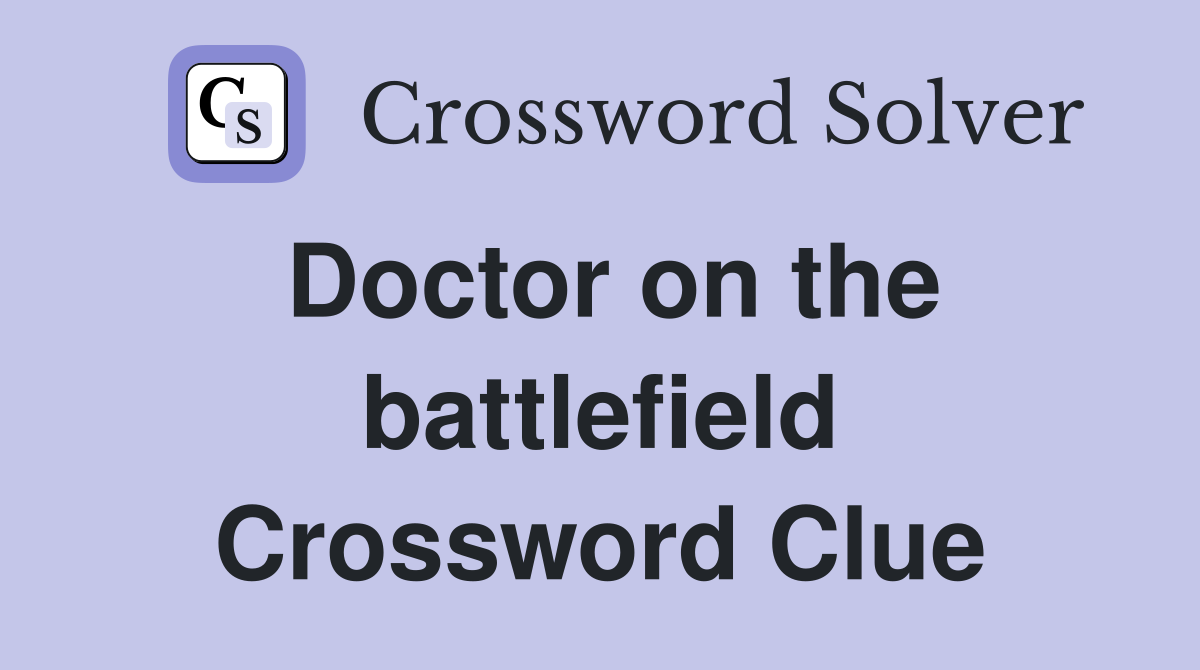 Doctor on the battlefield Crossword Clue