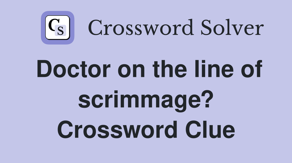 Doctor on the line of scrimmage? Crossword Clue