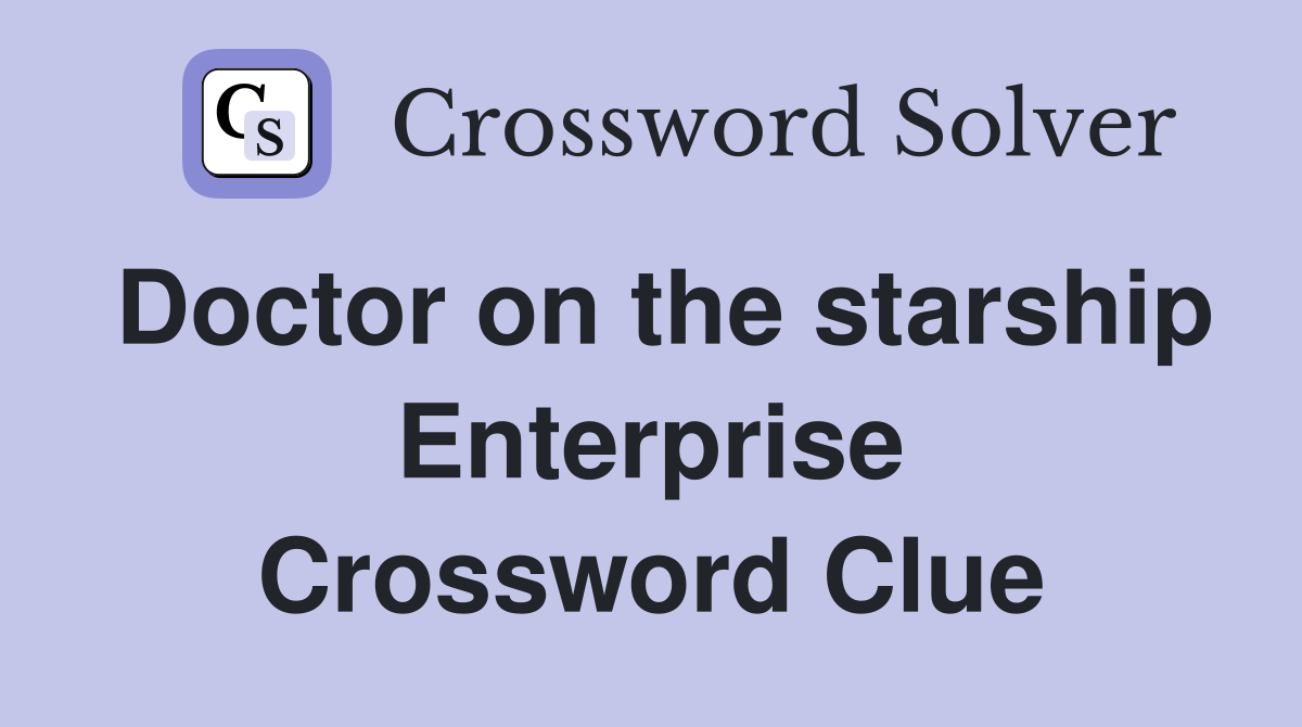 Doctor on the starship Enterprise Crossword Clue