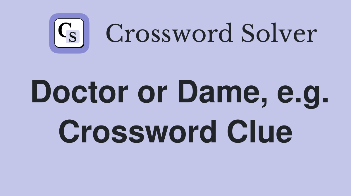 Doctor or Dame, e.g. Crossword Clue