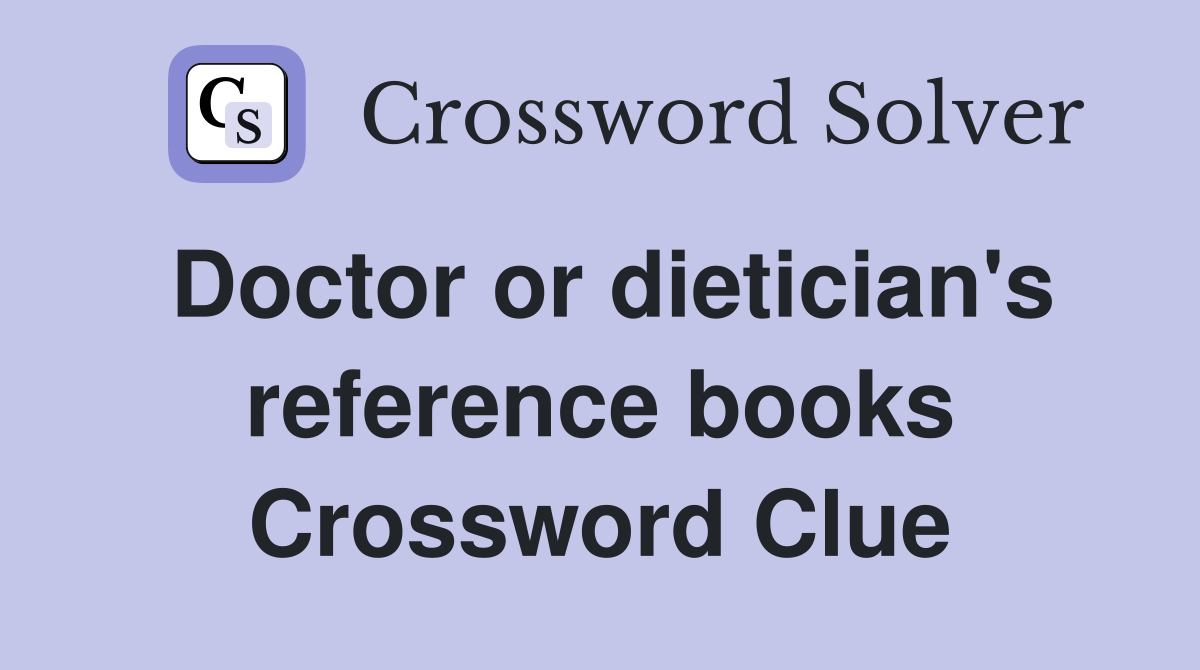 Doctor or dietician's reference books Crossword Clue