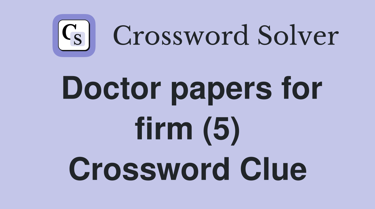 Doctor papers for firm (5) Crossword Clue