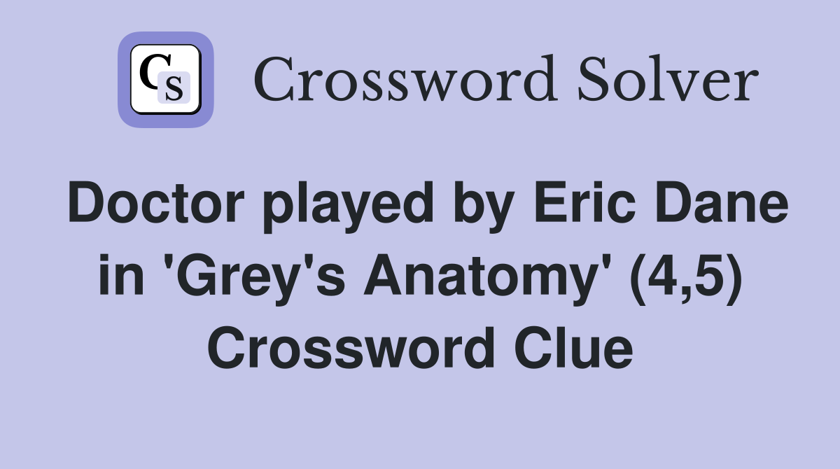 Doctor played by Eric Dane in 'Grey's Anatomy' (4,5) Crossword Clue