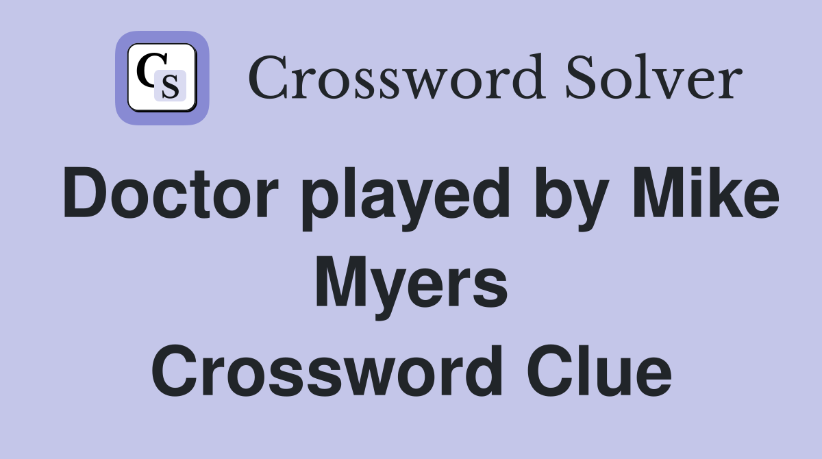 Doctor played by Mike Myers Crossword Clue