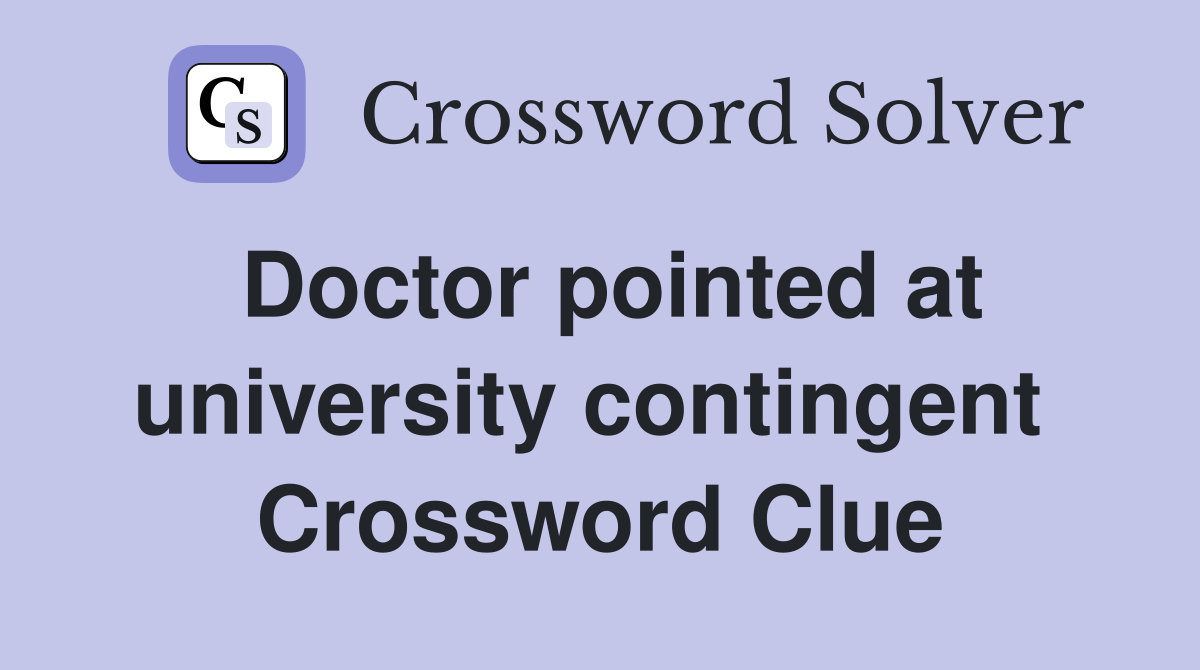 Doctor pointed at university contingent  Crossword Clue