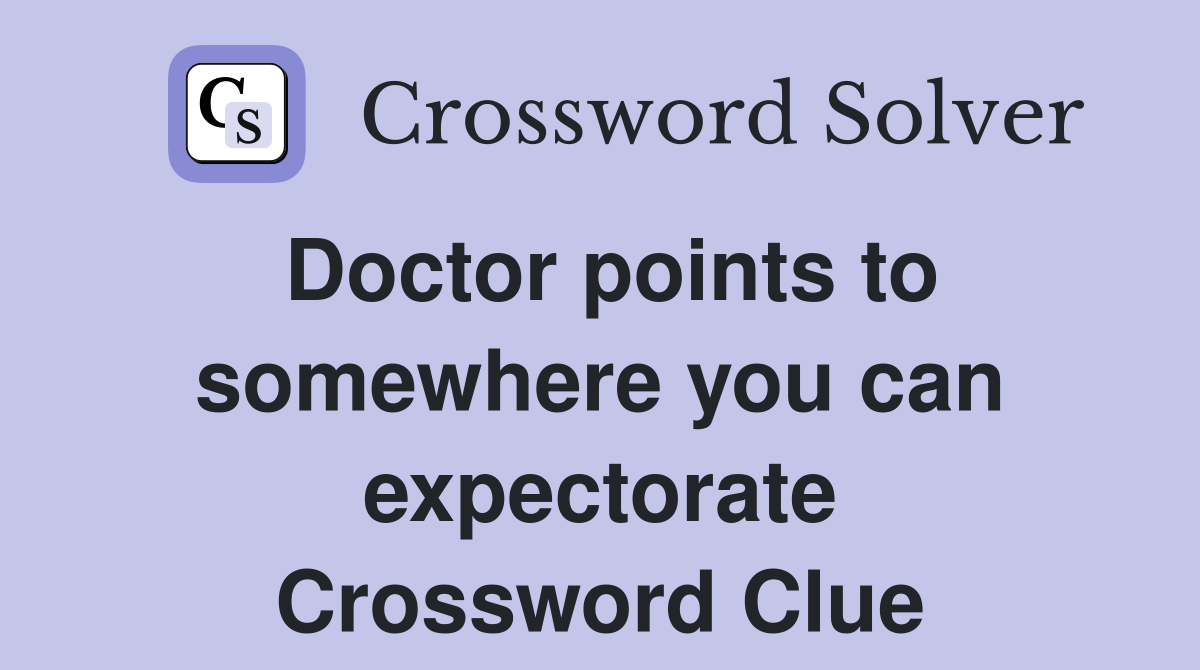 Doctor points to somewhere you can expectorate Crossword Clue