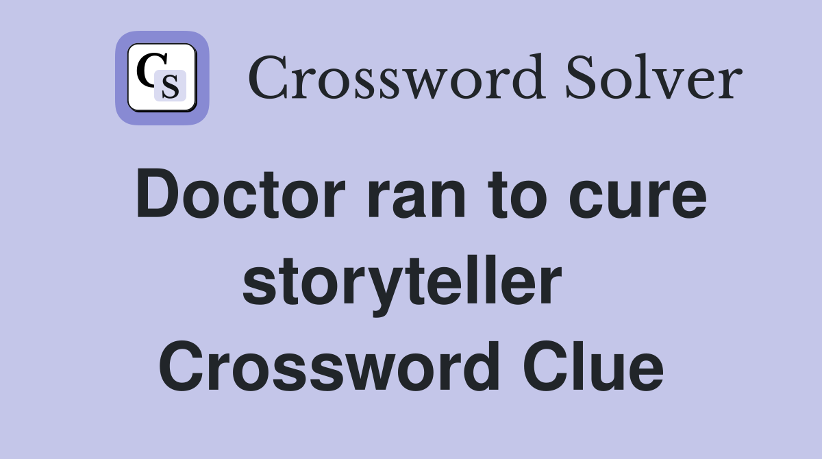Doctor ran to cure storyteller  Crossword Clue