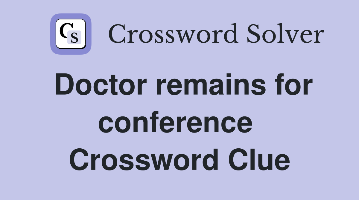 Doctor remains for conference  Crossword Clue