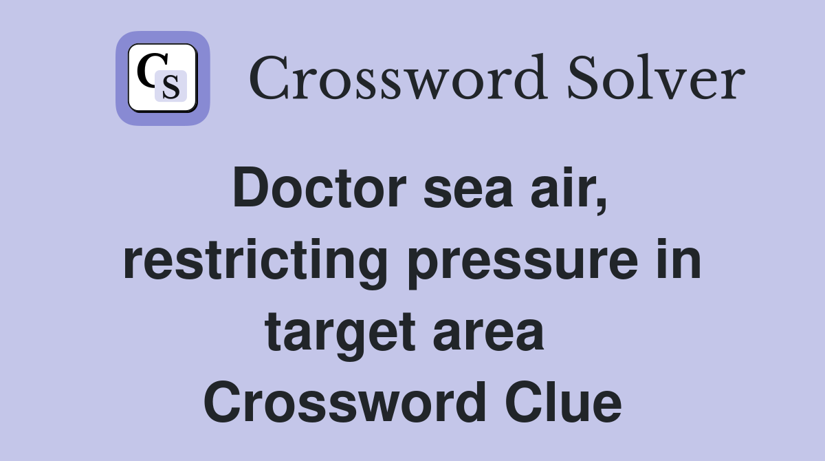 Doctor sea air, restricting pressure in target area  Crossword Clue