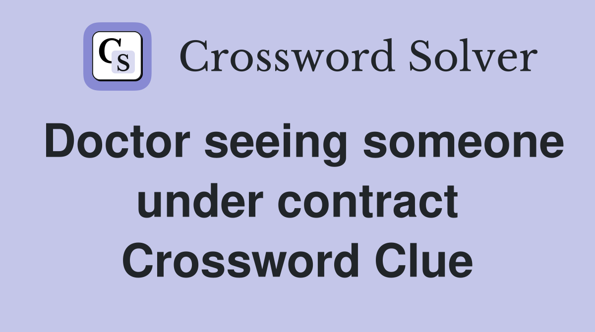 Doctor seeing someone under contract Crossword Clue