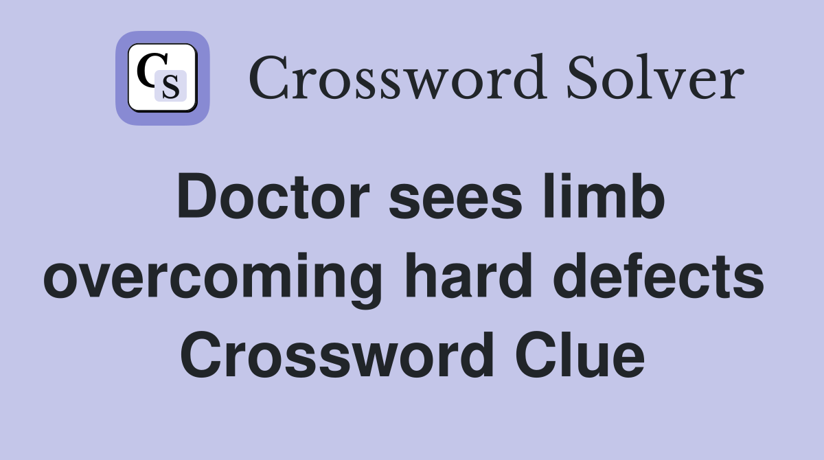 Doctor sees limb overcoming hard defects  Crossword Clue
