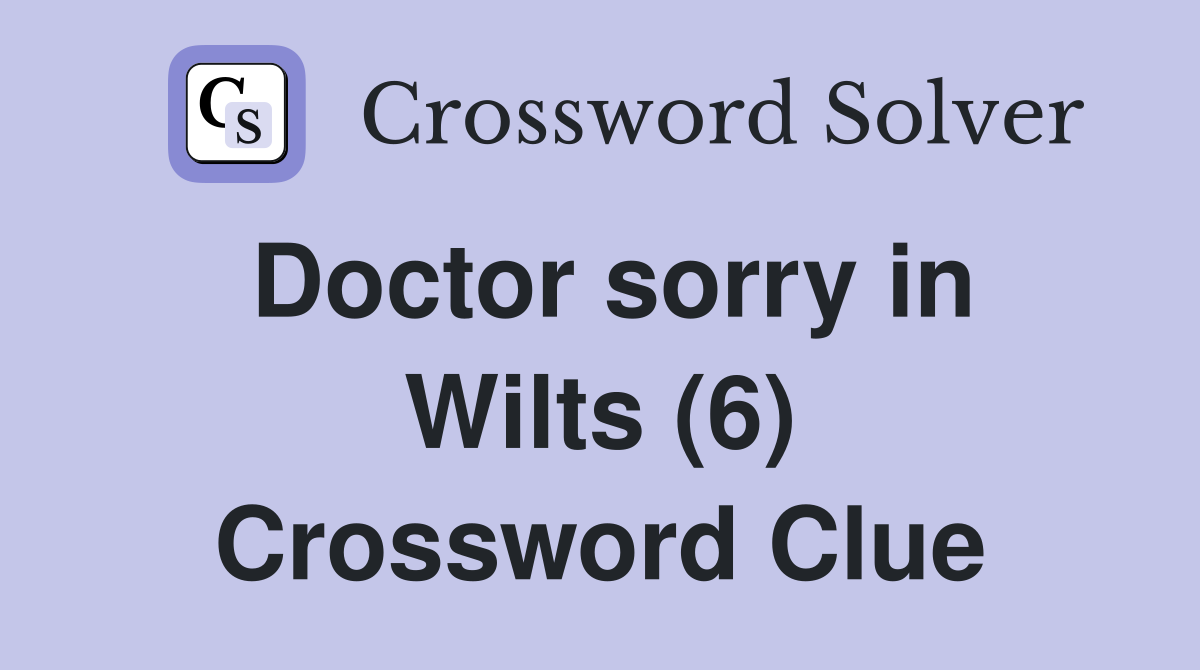 Doctor sorry in Wilts (6) Crossword Clue