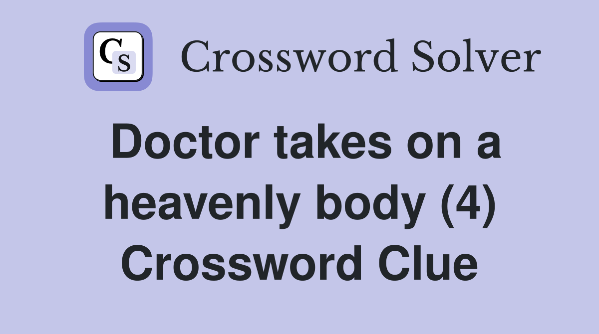 Doctor takes on a heavenly body (4) Crossword Clue