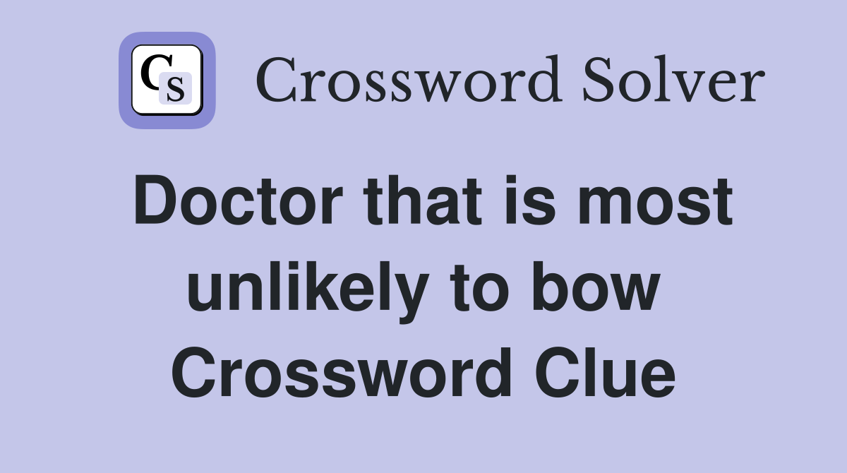 Doctor that is most unlikely to bow Crossword Clue