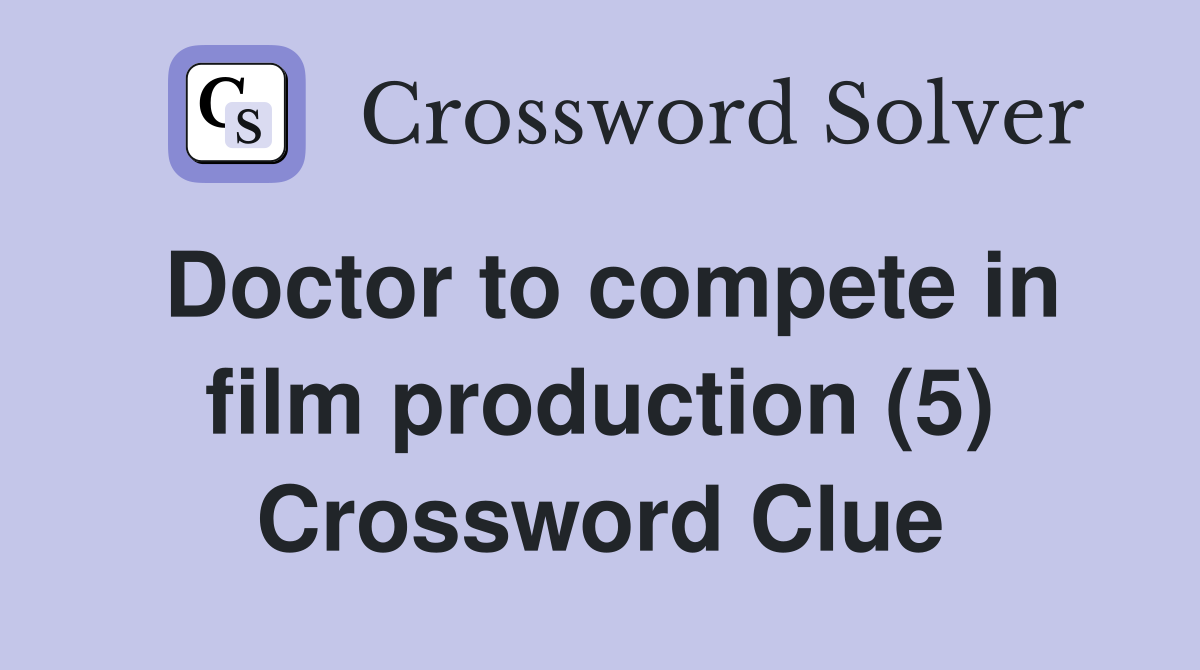 Doctor to compete in film production (5) Crossword Clue