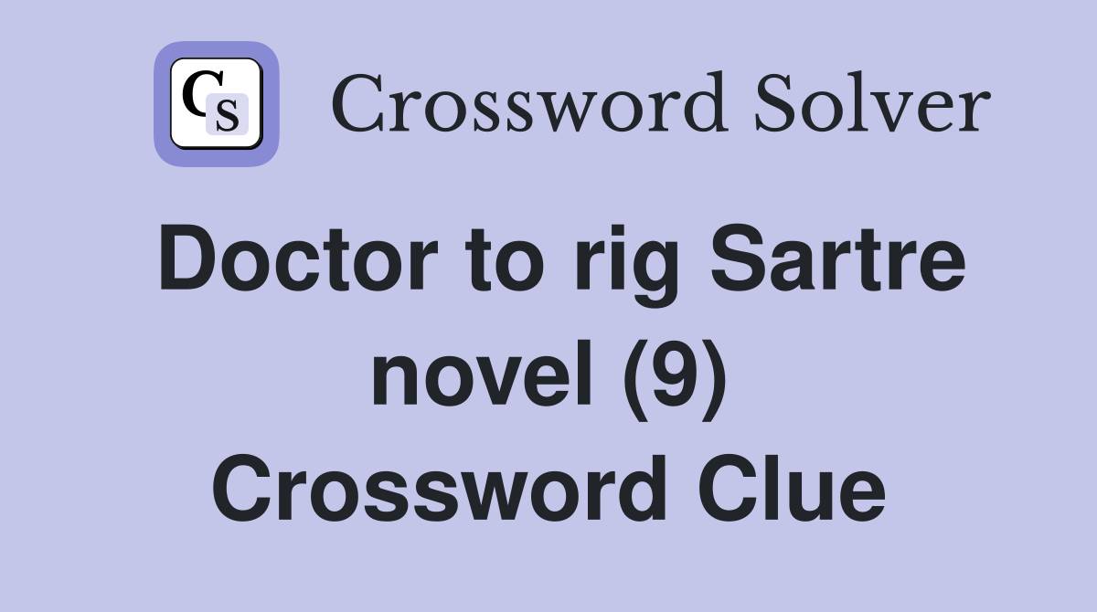 Doctor to rig Sartre novel (9) Crossword Clue