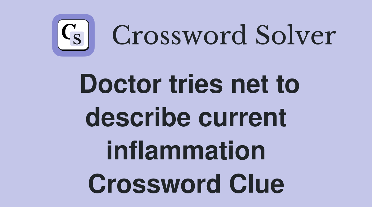 Doctor tries net to describe current inflammation Crossword Clue