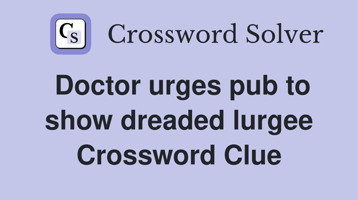 Doctor urges pub to show dreaded lurgee Crossword Clue