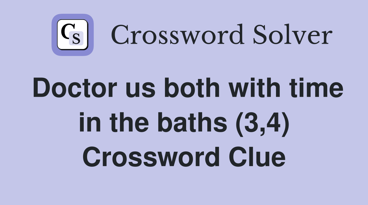 Doctor us both with time in the baths (3,4) Crossword Clue