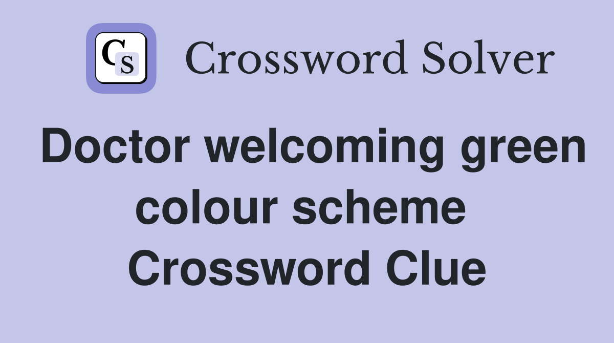 Doctor welcoming green colour scheme  Crossword Clue