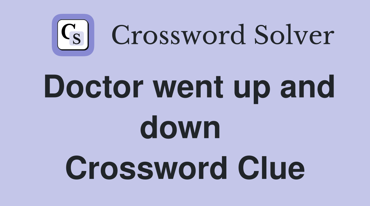 Doctor went up and down  Crossword Clue