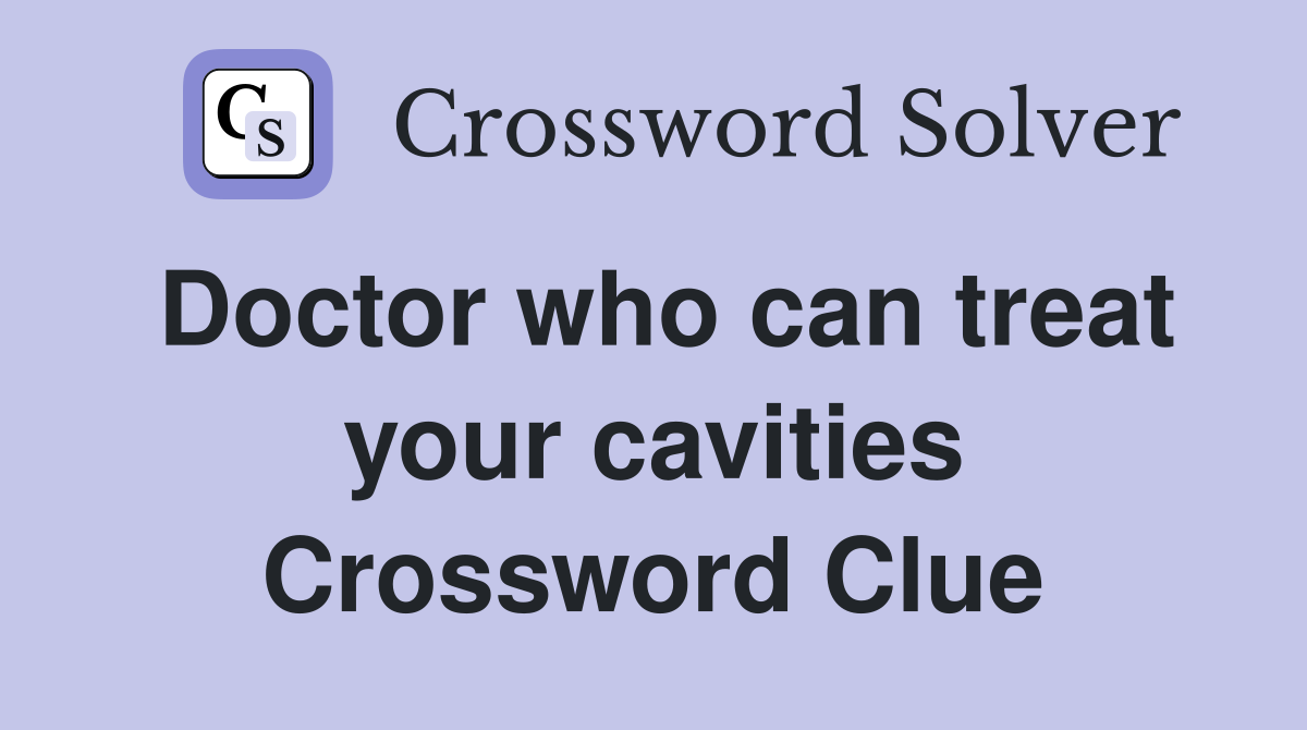 Doctor who can treat your cavities Crossword Clue