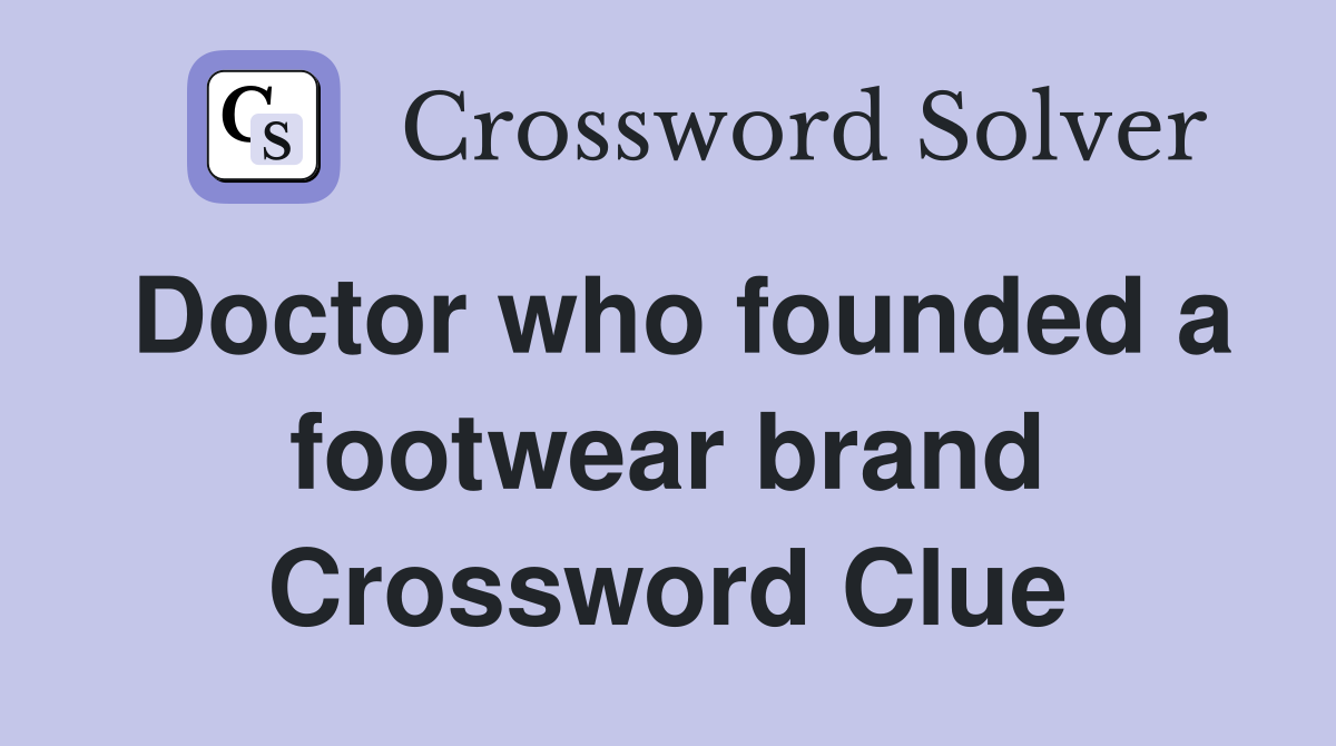 Doctor who founded a footwear brand Crossword Clue