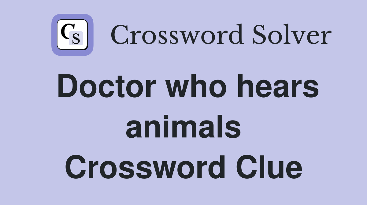 Doctor who hears animals Crossword Clue