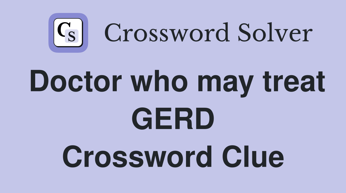Doctor who may treat GERD Crossword Clue