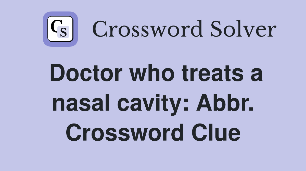 Doctor who treats a nasal cavity: Abbr. Crossword Clue