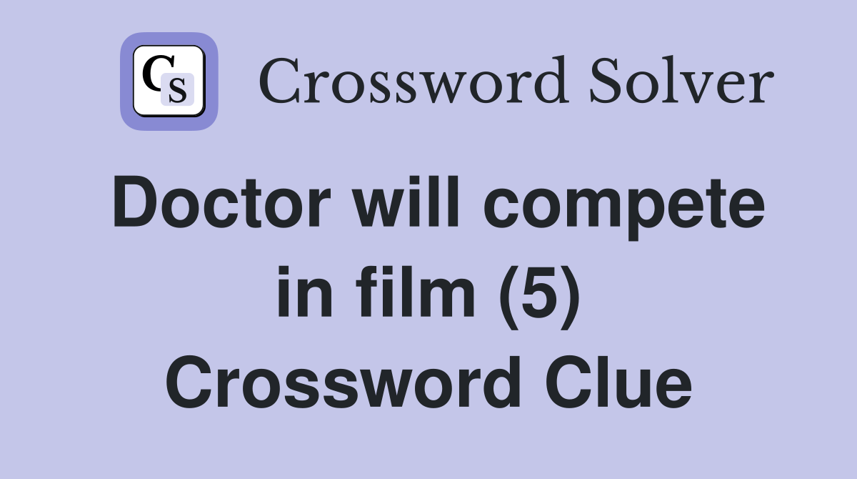 Doctor will compete in film (5) Crossword Clue
