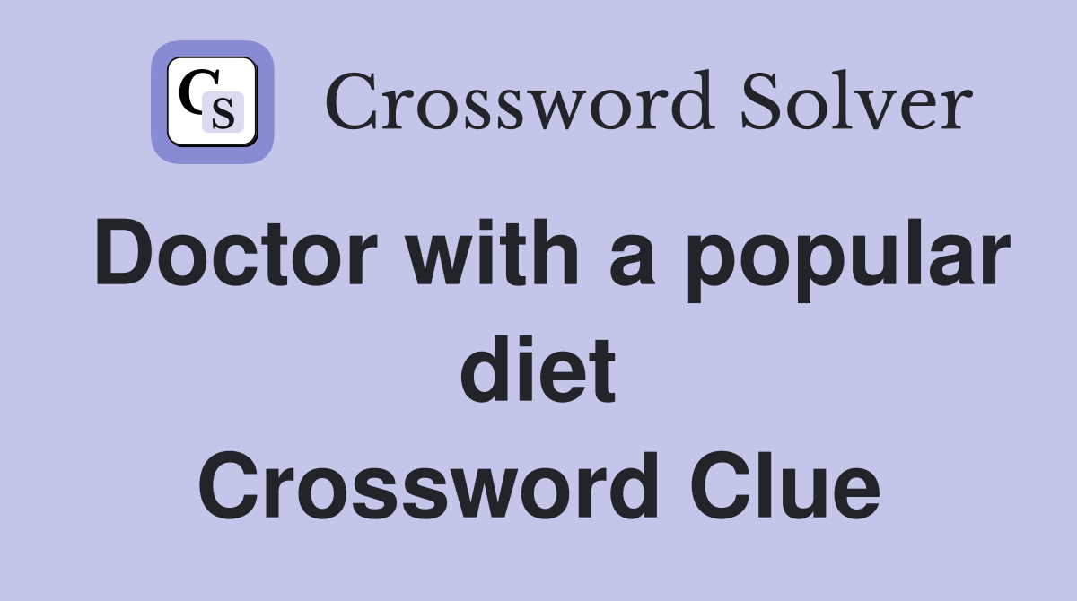 Doctor with a popular diet Crossword Clue