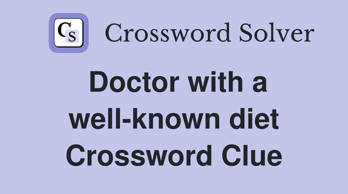Doctor with a well-known diet Crossword Clue