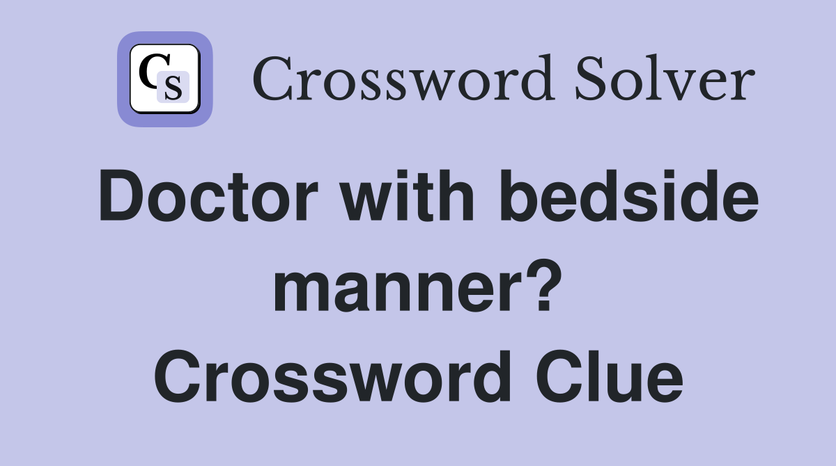 Doctor with bedside manner? Crossword Clue