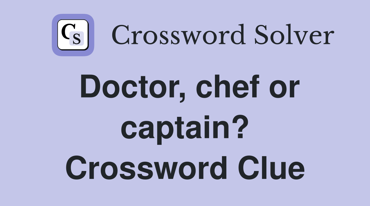 Doctor, chef or captain? Crossword Clue