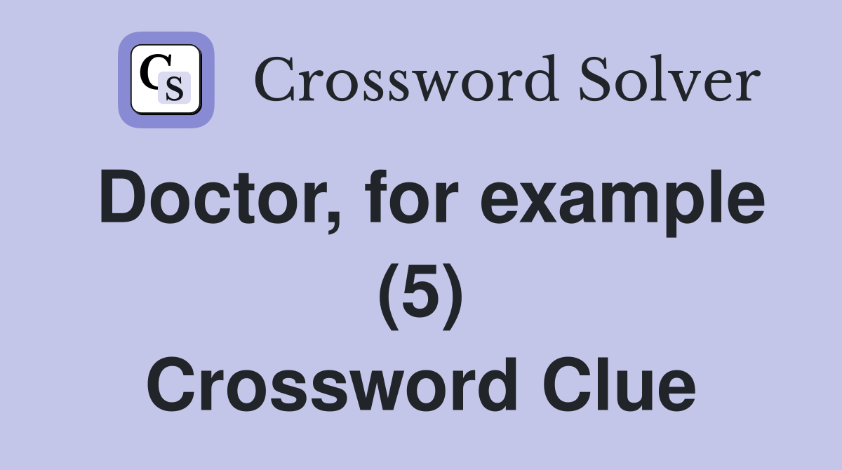 Doctor, for example (5) Crossword Clue