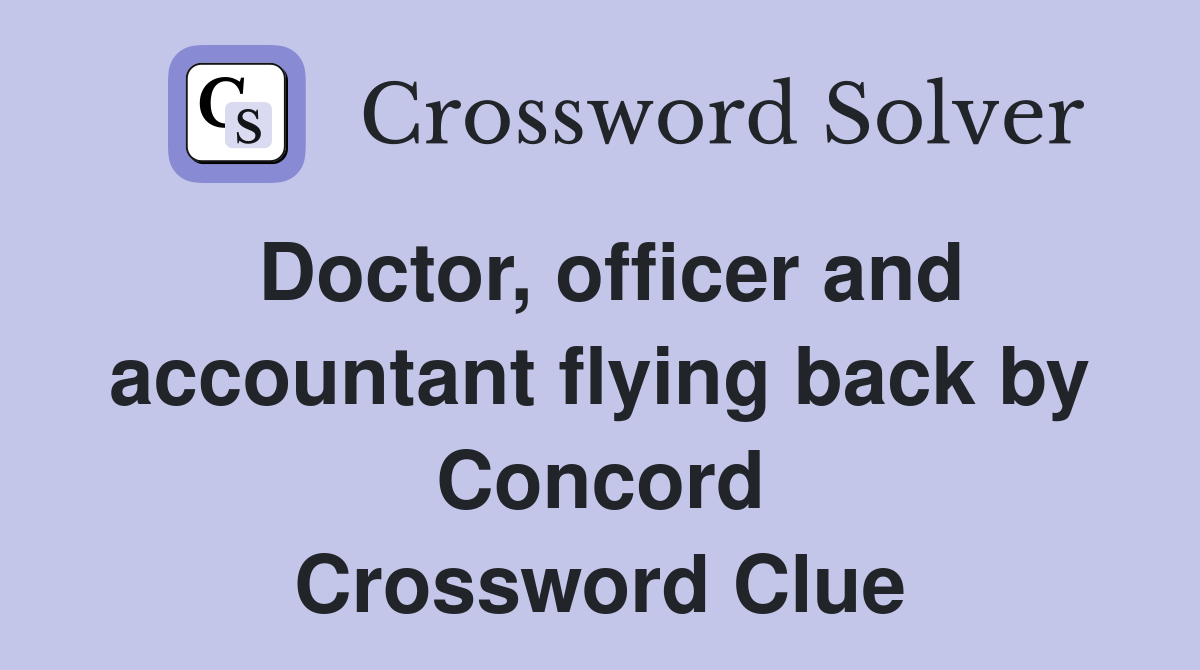 Doctor, officer and accountant flying back by Concord Crossword Clue
