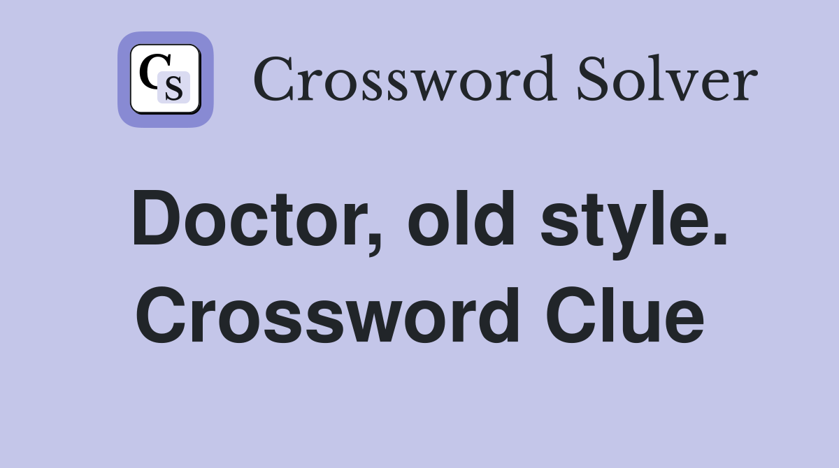 Doctor, old style. Crossword Clue