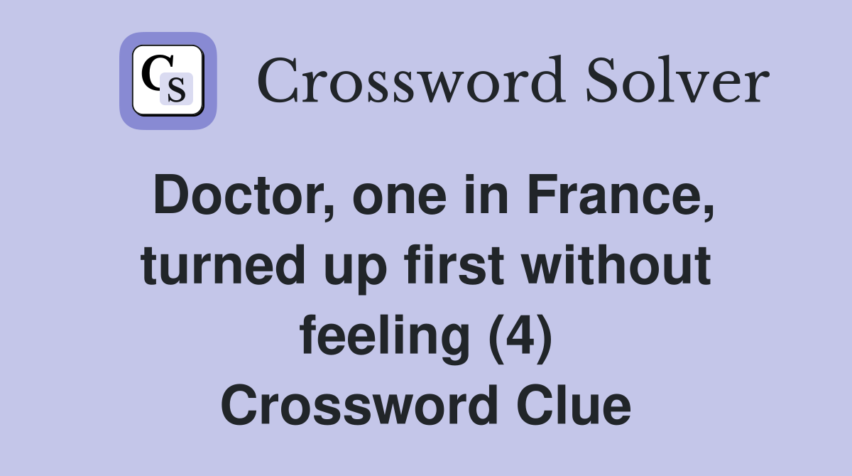 Doctor, one in France, turned up first without feeling (4) Crossword Clue