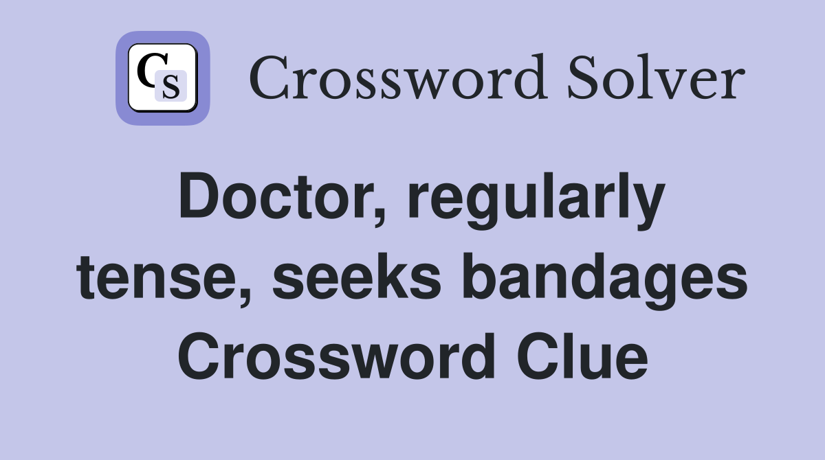 Doctor, regularly tense, seeks bandages Crossword Clue