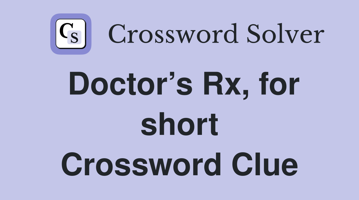 Doctor’s Rx, for short Crossword Clue
